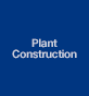 Plant Construction